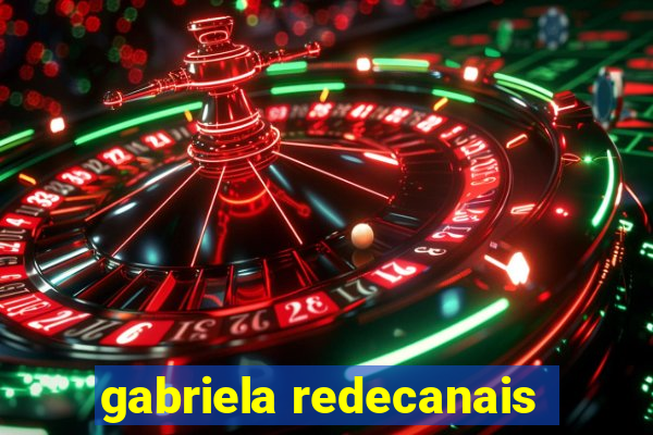 gabriela redecanais